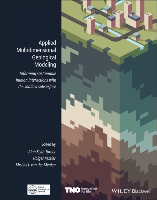 Applied Multidimensional Geological Modeling - Informing Sustainable Human Interactions with the Shallow Subsurface