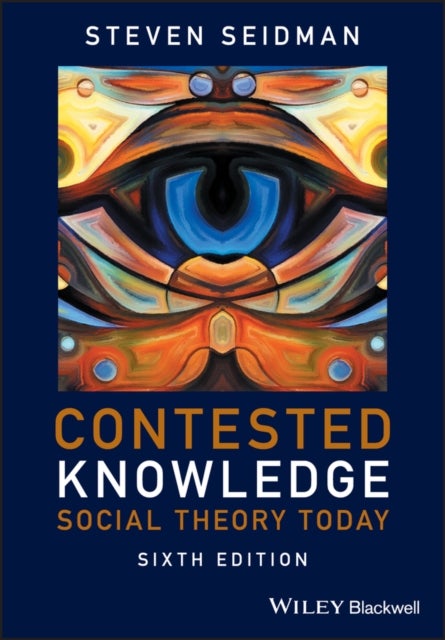 Contested Knowledge – Social Theory Today 6e - Social Theory Today