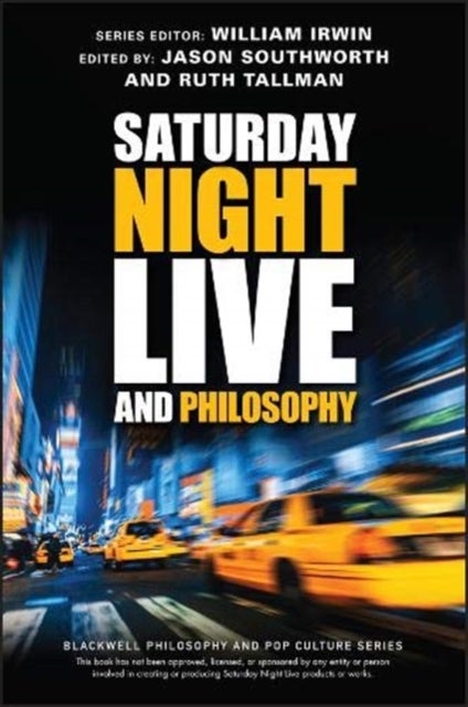 Saturday Night Live and Philosophy – Deep Thoughts Through the Decades - Deep Thoughts Through the Decades