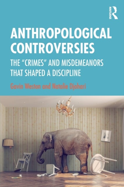 Anthropological Controversies - The “Crimes” and Misdemeanors that Shaped a Discipline