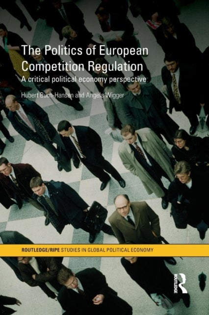 The Politics of European Competition Regulation - A Critical Political Economy Perspective