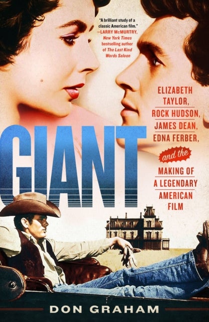 Giant - Elizabeth Taylor, Rock Hudson, James Dean, Edna Ferber, and the Making of a Legendary American Film