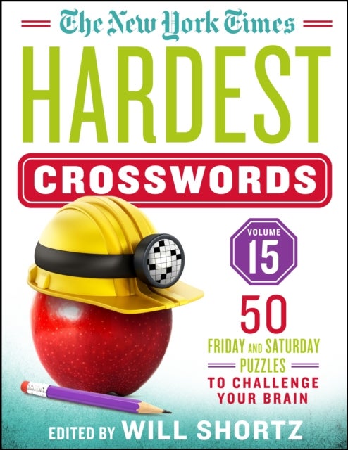 New York Times Hardest Crosswords Volume 15 - 50 Friday and Saturday Puzzles to Challenge Your Brain