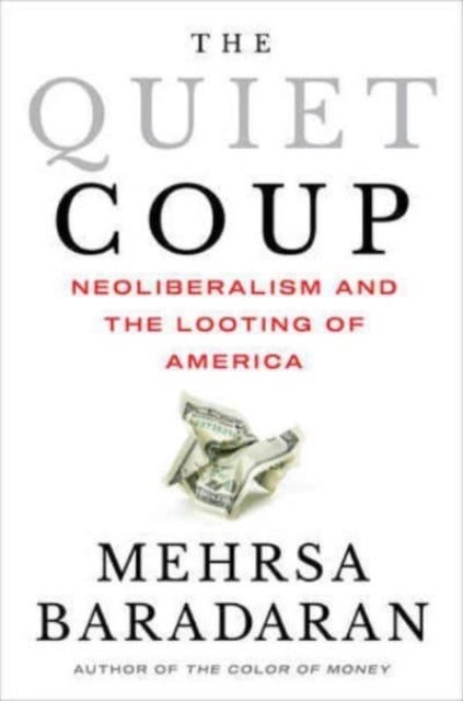 The Quiet Coup – Neoliberalism and the Looting of America - Neoliberalism and the Looting of America