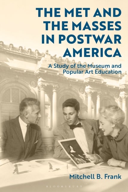 Met and the Masses in Postwar America - A Study of the Museum and Popular Art Education