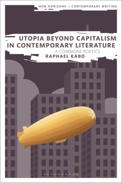 Utopia Beyond Capitalism in Contemporary Literature - A Commons Poetics