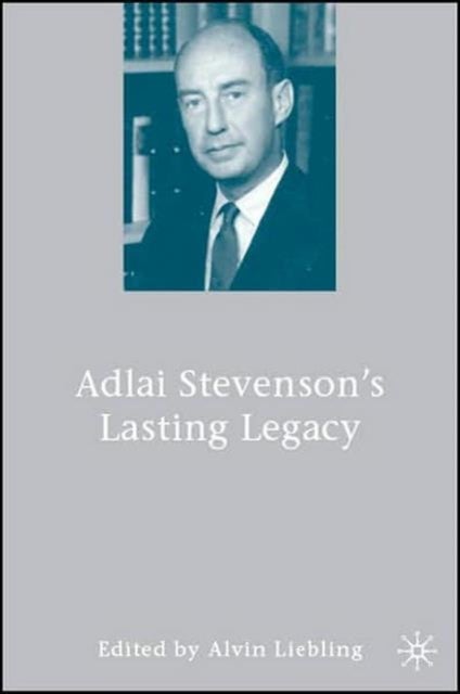 Adlai Stevenson''s Lasting Legacy