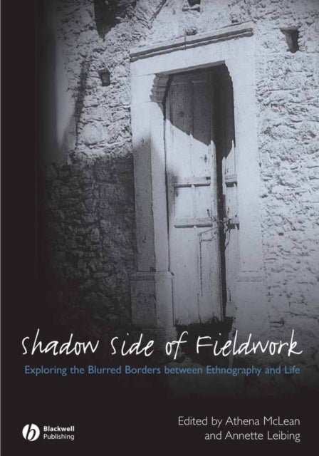 Shadow Side of Fieldwork - Exploring the Blurred Borders between Ethnography and Life