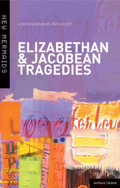 Six Elizabethan & Jacobean Tragedies - The Spanish Tragedy; Doctor Faustus; Sejanus His Fall; Women Beware Women; The White Devil; 'Tis Pity She's A Whore