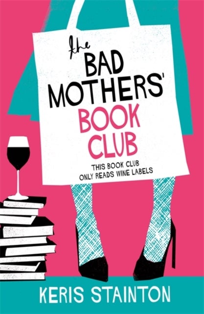 The Bad Mothers' Book Club - A laugh-out-loud novel full of humour and heart