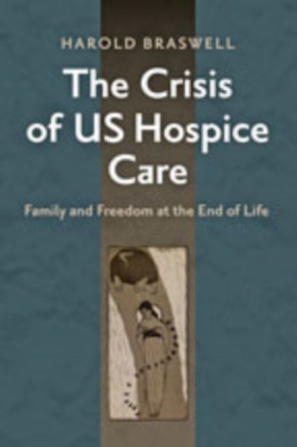 The Crisis of US Hospice Care - Family and Freedom at the End of Life