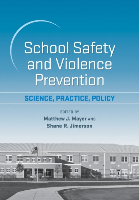 School Safety and Violence Prevention - Science, Practice, Policy