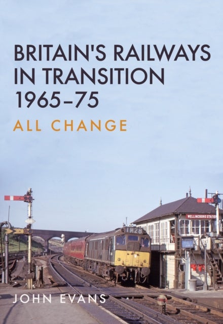 Britain's Railways in Transition 1965-75 - All Change