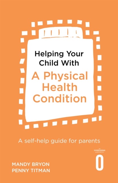 Helping Your Child with a Physical Health Condition - A self-help guide for parents