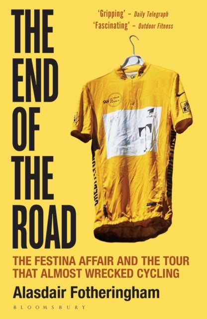 End of the Road - The Festina Affair and the Tour that Almost Wrecked Cycling