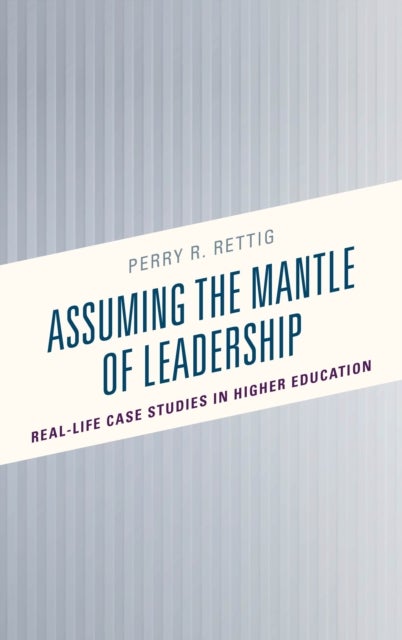 Assuming the Mantle of Leadership - Real-Life Case Studies in Higher Education