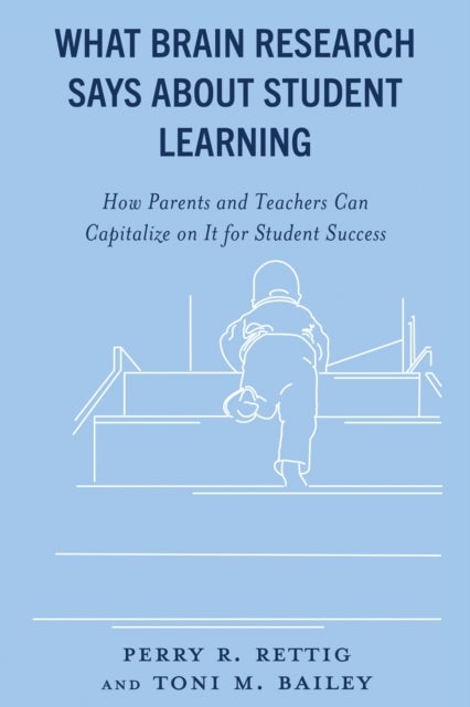 What Brain Research Says about Student Learning - How Parents and Teachers Can Capitalize on It for Student Success