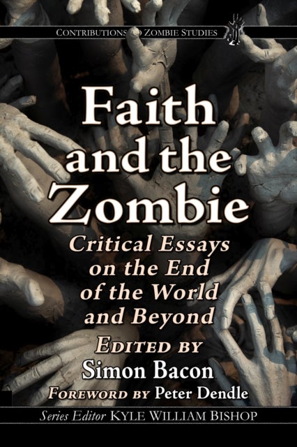 Faith and the Zombie - Critical Essays on the End of the World and Beyond