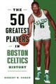 50 Greatest Players in Boston Celtics History