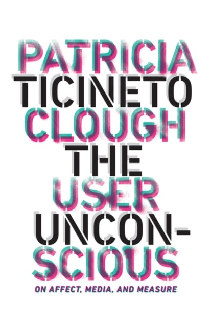 The User Unconscious - On Affect, Media, and Measure