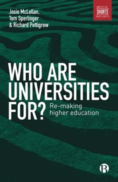 Who are Universities For? – Re–making Higher Educa tion - Re-making Higher Education