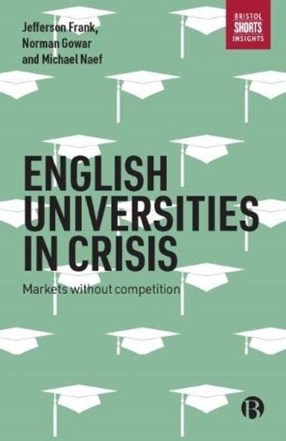 English Universities in Crisis – Markets without C ompetition - Markets without Competition
