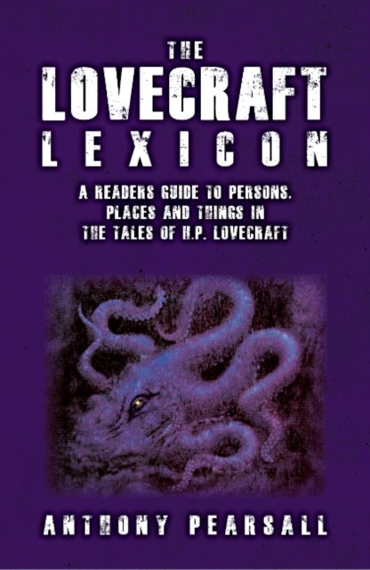 Lovecraft Lexicon - A Reader's Guide to Persons, Places & Things in the Tales of H P Lovecraft