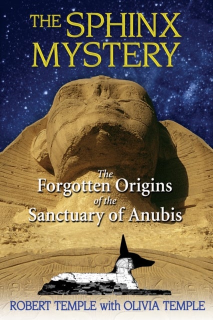 The Sphinx Mystery - The Forgotten Origins of the Sanctuary of Anubis