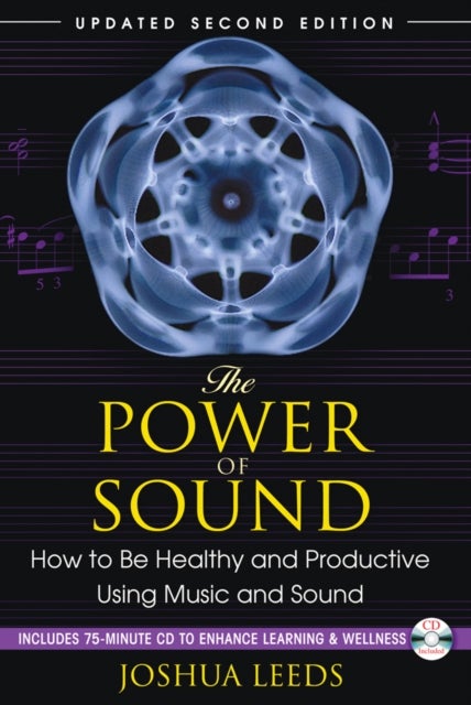 The Power of Sound - How to Be Healthy and Productive Using Music and Sound
