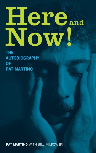 Here and Now! - The Autobiography of Pat Martino