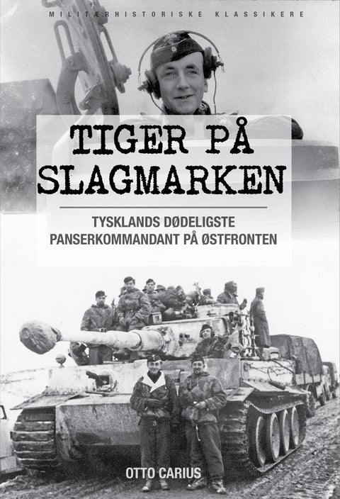 Tiger på slagmarken - Otto Carius og krigen på østfronten : historien om 2. Schwerer Panzer-Abteilung 502 ved Narva og Dünaburg