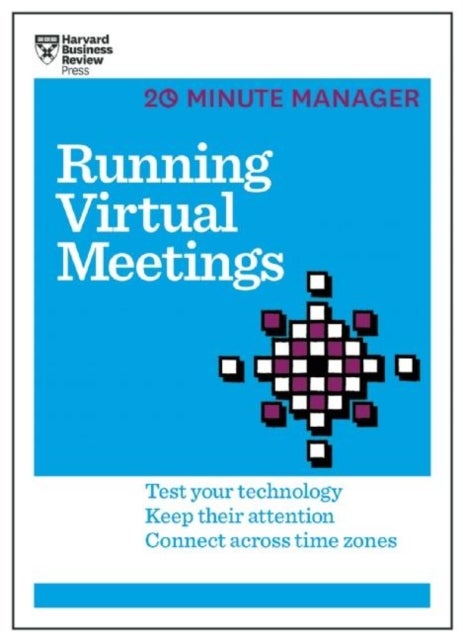Running Virtual Meetings (HBR 20-Minute Manager Series) - Test Your Technology, Keep Their Attention, Connect Across Time Zones