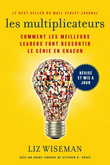 Les Multiplicateurs - Comment les meilleurs leaders font ressortir le genie en chacun (Qualites de meneur; Styles de Management; Developpement Personnel)