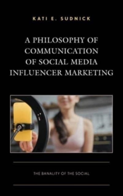 A Philosophy of Communication of Social Media Influencer Marketing - The Banality of the Social