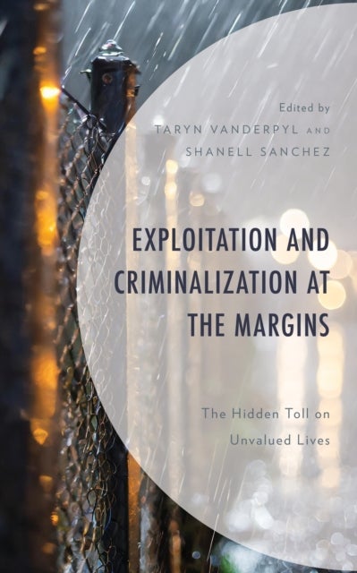 Exploitation and Criminalization at the Margins - The Hidden Toll on Unvalued Lives