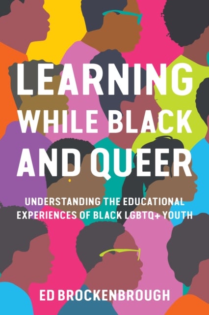 Learning While Black and Queer - Understanding the Educational Experiences of Black LGBTQ  Youth
