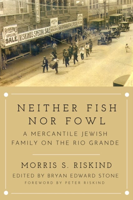 Neither Fish nor Fowl - A Mercantile Jewish Family on the Rio Grande