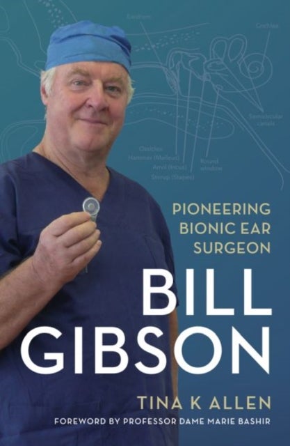 Bill Gibson - Pioneering Bionic Ear Surgeon