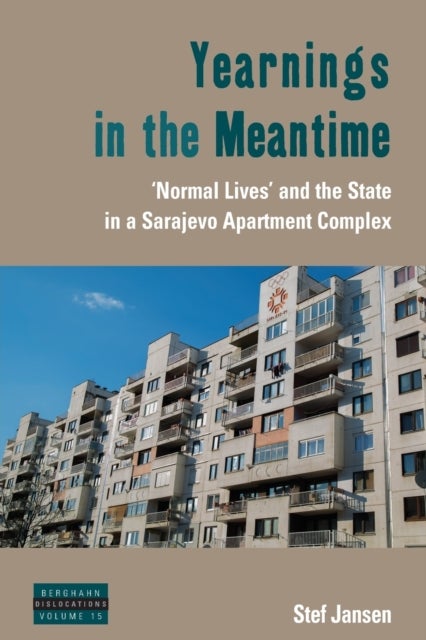 Yearnings in the Meantime - 'Normal Lives' and the State in a Sarajevo Apartment Complex