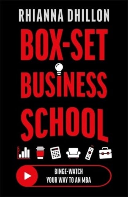 Box-Set Business School - Binge-Watch Your Way to an MBA