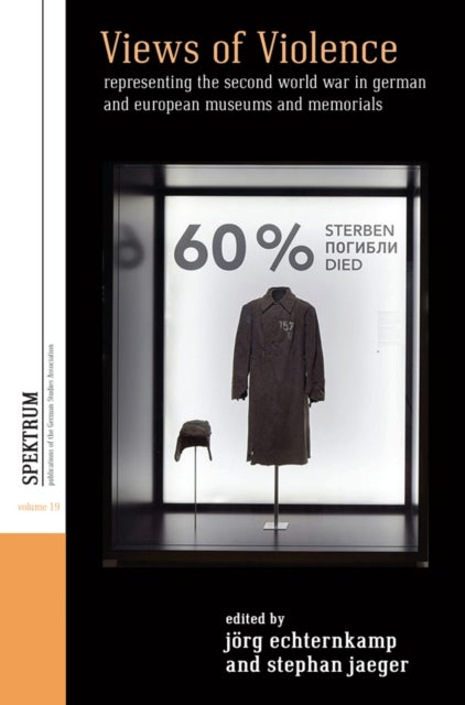 Views of Violence - Representing the Second World War in German and European Museums and Memorials