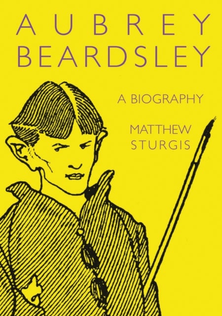 Aubrey Beardsley - A Biography
