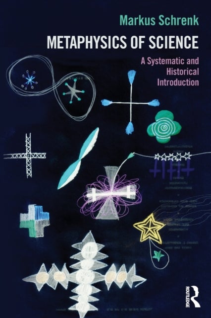 Metaphysics of Science - A Systematic and Historical Introduction