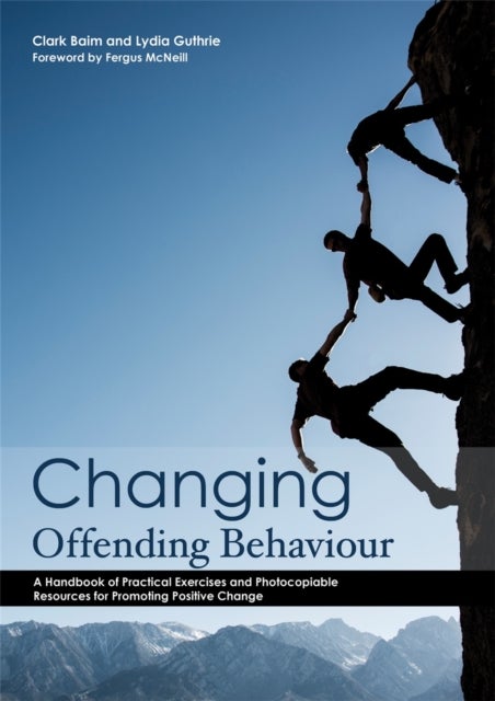 Changing Offending Behaviour - A Handbook of Practical Exercises and Photocopiable Resources for Promoting Positive Change