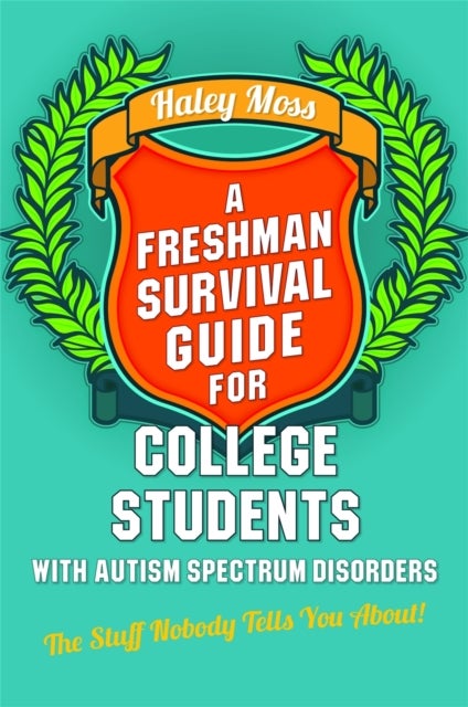 Freshman Survival Guide for College Students with Autism Spectrum Disorders - The Stuff Nobody Tells You About!