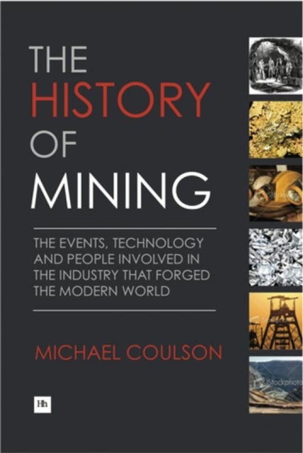 History of Mining - The events, technology and people involved in the industry that forged the modern world