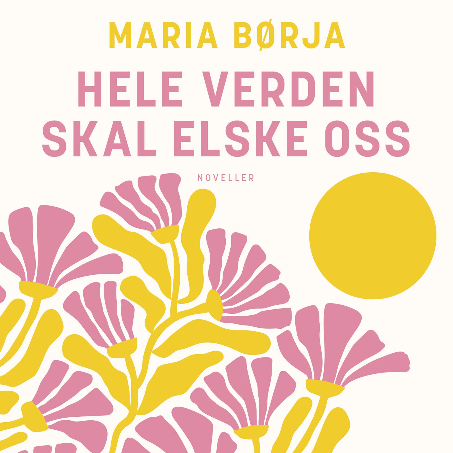 Hele verden skal elske oss - noveller
