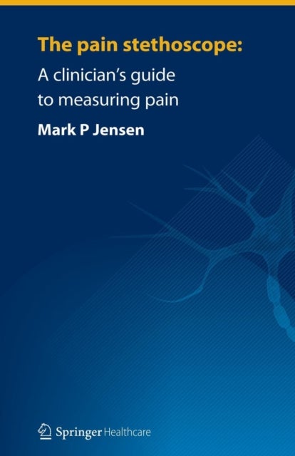 The pain stethoscope - A clinician’s guide to measuring pain