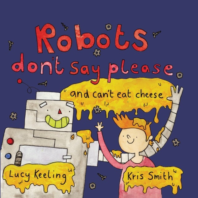 Robots Don't Say Please - ...and Can't Eat Cheese