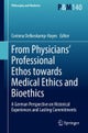 From Physicians'' Professional Ethos towards Medical Ethics and Bioethics